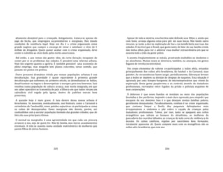 205
altamente desejável para a criançada. Antigamente, tratava‐se apenas do
jogo do bicho, que empregava ex‐presidiários e marginais, lhes dando
condições de existência legal. Hoje em dia é o crime organizado como
grande negócio que cumpre o encargo de viciar e satisfazer o vício de 1
milhão de drogados. Quem quiser acabar com o crime organizado, deve
conter o subsídio ao vício dado pelos norte‐americanos.
Até então, o que temos são gestos vãos, de curta duração, incapazes de
conter por si os problemas das cidades. É pensável uma reforma urbana.
Hoje tão urgente quanto a agrária. É também pensável uma economia de
pleno emprego, mas ninguém tem planos concretos, nesse sentido, que
possam ser postos em prática.
Outro processo dramático vivido por nossas populações urbanas é sua
deculturação. Sua gravidade é quase equivalente à primeira grande
deculturação que sofremos, no primeiro século, ao desindianizar os índios,
desafricanizar os negros e deseuropeizar o europeu para nos fazermos. Isso
resultou numa população de cultura arcaica, mas muito integrada, em que
um saber operativo se transmitia de pais a filhos e em que todos viviam um
calendário civil regido pela Igreja, dentro de padrões morais bem
prescritos.
A questão hoje é mais grave. A luta dentro dessa massa urbana é
ferocíssima. Se associam, eventualmente, nos festivais, como o Carnaval e
cerimônias de Candomblé, como paixões esportivas co‐participadas e como
os cultos de desesperados. Esses marginais não devem, porém, ser
confundidos com a secular população favelada das grandes cidades, que de
fato são suas principais vítimas.
O normal na marginália é uma agressividade em que cada um procura
arrancar o seu, seja de quem for. Não há famlia, mas meros acasalamentos
eventuais. A vida se assenta numa unidade matricêntrica de mulheres que
parem filhos de vários homens.
206
Apesar de toda a miséria, essa heróica mãe defende seus filhos e, ainda que
com fome, arranja alguma coisa para pôr em suas bocas. Não tendo outro
recurso, se junta a eles na exploração do lixo e na mendicância nas ruas das
cidades. É incrível que o Brasil, que gosta tanto de falar de sua família cristã,
não tenha olhos para ver e admirar essa mulher extraordinária em que se
assenta toda a vida da gente pobre.
A anomia freqüentemente se instala, prostrando multidões no desânimo e
no alcoolismo. Muitas vezes se deteriora, também, na anarquia, em gestos
fugazes de revolta incontrolável.
Um corpo elementar de valores co‐participados a todos afeta, oriundos
principalmente dos cultos afro‐brasileiros, do futebol e do Carnaval, suas
paixões. As circunstâncias fazem surgir, periodicamente, lideranças ferozes
que a todos se impõem na divisão do despojo de saqueios. Essa situação é
agravada por uma lúmpen‐burguesia de microempresários que vivem da
exploração dessa gente paupérrima e os controla através de matadores
profissionais, recrutados entre fugidos da prisão e policiais expulsos de
suas corporações.
O doloroso é que esses bandos se instalam no meio das populações
faveladas e das periferias, impondo a mais dura opressão para impedir que
escapem do seu domínio. Isso é o que desejam muitas famílias pobres,
geralmente desajustadas. Paradoxalmente, confiam é no crime organizado,
que costuma limpar a favela dos pequenos delinqüentes mais
irresponsáveis e violentos e põe cobro à caçada de crianças pelos
matadores profissionais. Talvez, por isso, tanto se apeguem aos cultos
evangélicos que salvam os homens do alcoolismo, as mulheres da
pancadaria dos maridos bêbados, as crianças de toda sorte de violência e do
incesto. Os cultos católicos, regidos por sacerdotes bem formados,
raramente aparecem ali. Quem compete mais com os evangélicos são os
cultos afro‐brasileiros, que com sua
 