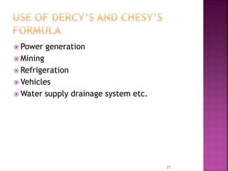  Power generation
 Mining
 Refrigeration
 Vehicles
 Water supply drainage system etc.
21
 