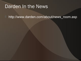Darden In the News
   http://www.darden.com/about/news_room.asp
 
