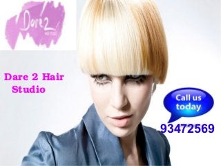 Dare 2 Hair 
Studio 
93472569 
 