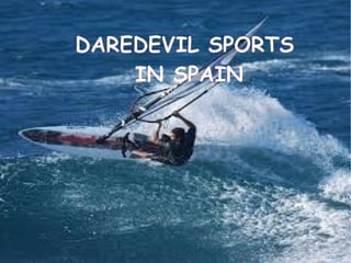 DAREDEVIL SPORTS
IN SPAIN

 