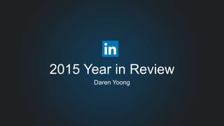 2015 Year in Review
Daren Yoong
 