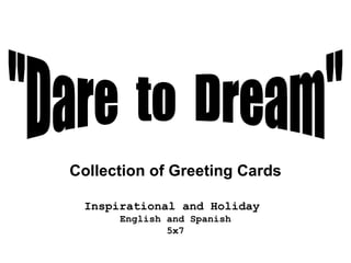 Collection of Greeting Cards Inspirational and Holiday  English and Spanish 5x7 &quot;Dare  to  Dream&quot; 