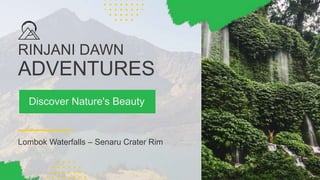 RINJANI DAWN
ADVENTURES
Discover Nature's Beauty
Lombok Waterfalls – Senaru Crater Rim
 