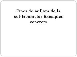 Eines de millora de la col·laboració: Exemples concrets 