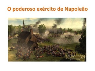 O poderoso exército de Napoleão