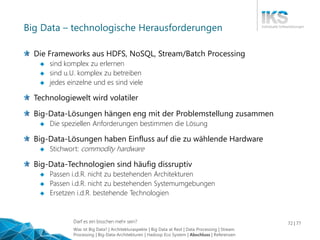 Darf es ein bisschen mehr sein? 72 | 77
Big Data – technologische Herausforderungen
Die Frameworks aus HDFS, NoSQL, Stream...