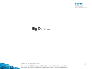 Darf es ein bisschen mehr sein? 9 | 77
Big Data ….
Was ist Big Data? | Architekturaspekte | Big Data at Rest | Data Proces...