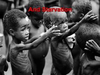 And Starvation 