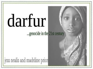 darfur ...genocide in the 21st century jess nealis and madeline price  