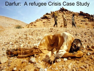 Darfur:  A refugee Crisis   Case  Study 
