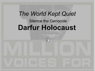 The World Kept Quiet     Silence the Genocide   Darfur Holocaust  