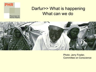 Darfur>> What is happening What can we do  Photo: Jerry Fowler, Committee on Conscience 