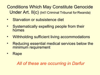 Conditions Which May Constitute Genocide Under Art. II(c)  (Int’l Criminal Tribunal for Rwanda) <ul><li>Starvation or subs...
