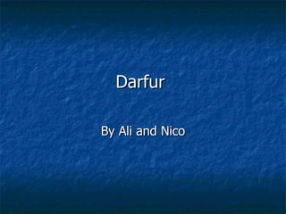 Darfur  By Ali and Nico 