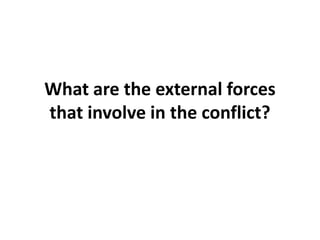 What are the external forces that involve in the conflict? 