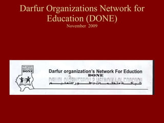 Darfur Organizations Network for Education (DONE) November  2009 