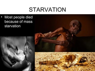 STARVATION Most people died because of mass starvation   