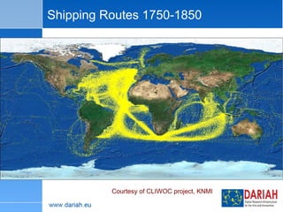 Shipping Routes 1750-1850 Courtesy of CLIWOC project, KNMI 