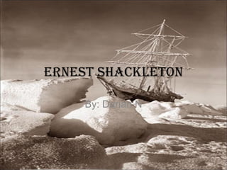 Ernest Shackleton By: Darian N 