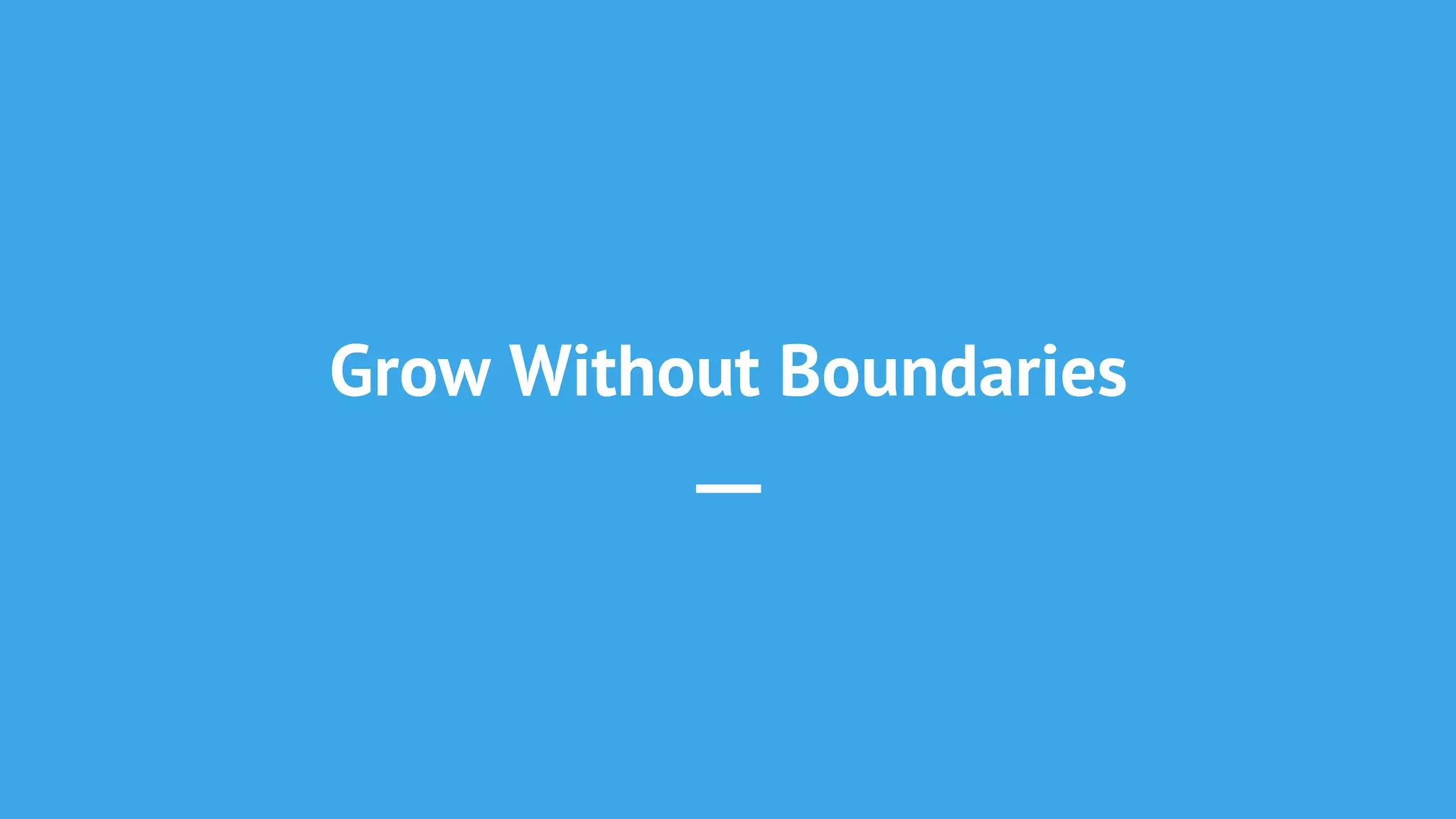 Grow Without Boundaries
—
 
