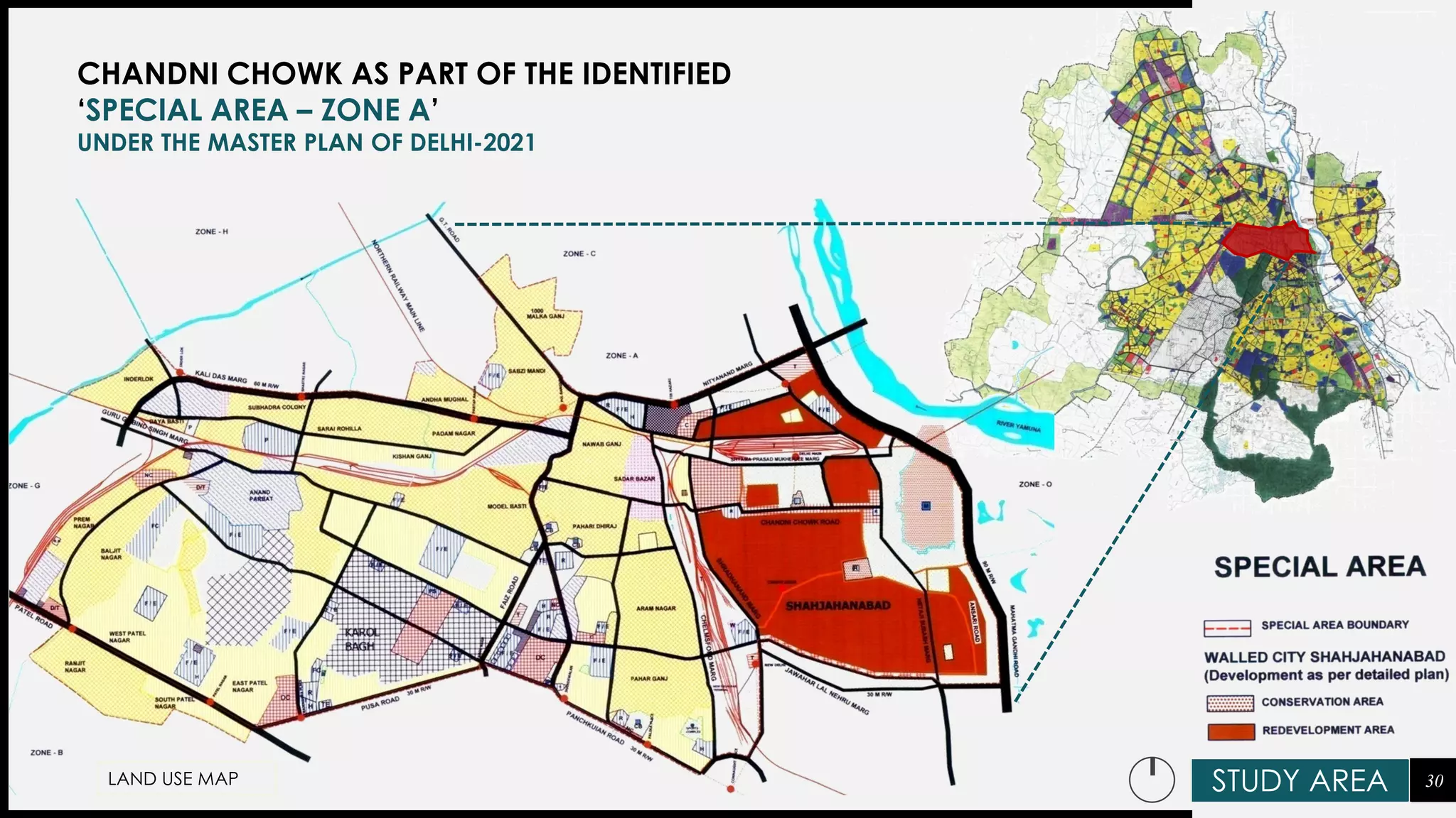 CHANDNI CHOWK AS PART OF THE IDENTIFIED
‘SPECIAL AREA – ZONE A’
UNDER THE MASTER PLAN OF DELHI-2021
STUDY AREALAND USE MAP 30
 