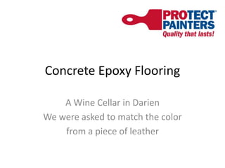 Concrete Epoxy Flooring

    A Wine Cellar in Darien
We were asked to match the color
    from a piece of leather
 