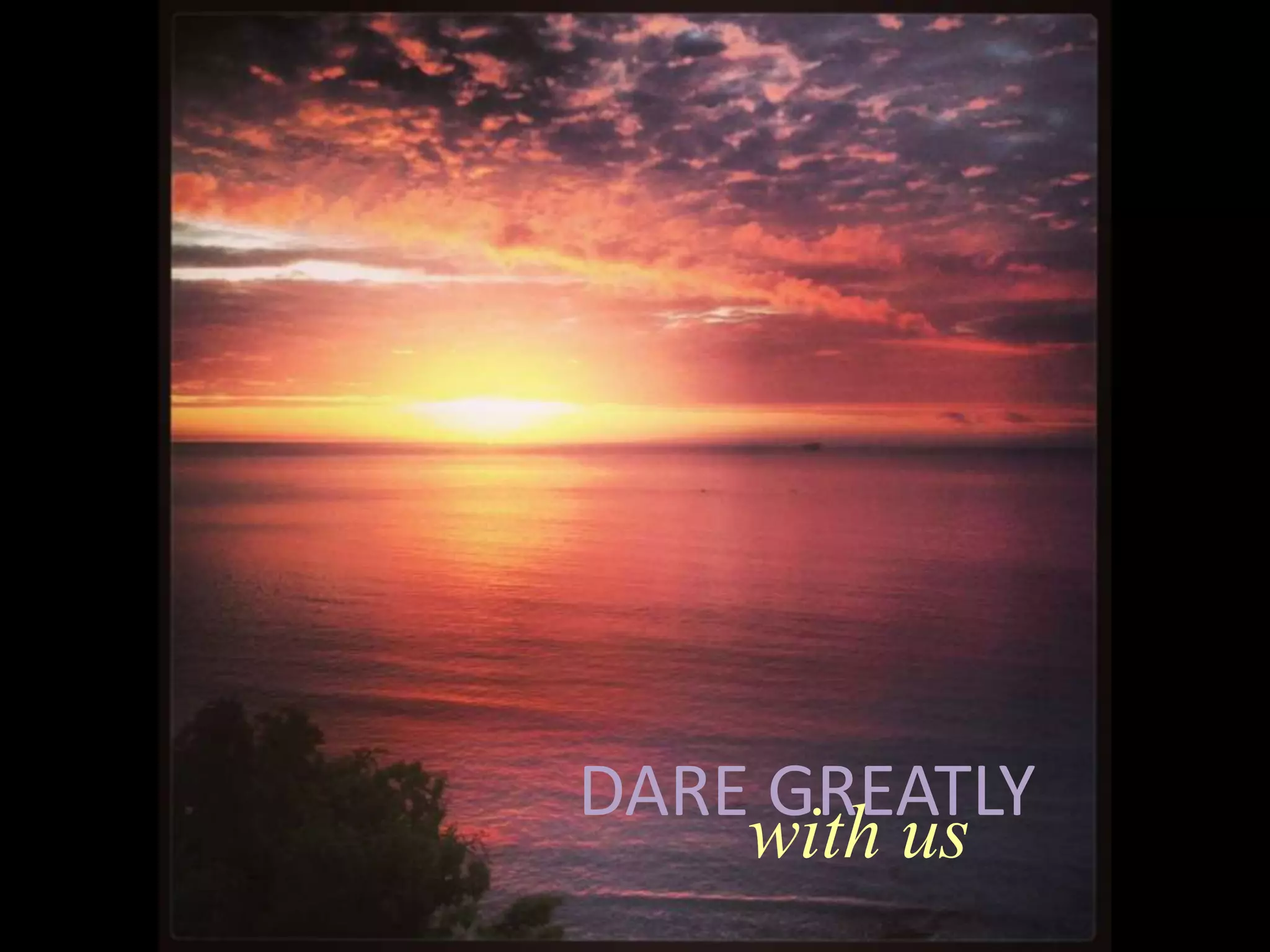 DARE GREATLY
with us
 