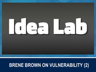 BRENE BROWN ON VULNERABILITY (2)
 