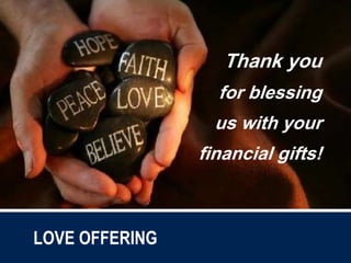 Thank you
for blessing
us with your
financial gifts!
LOVE OFFERING
 