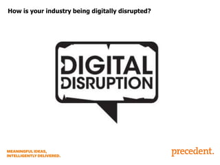 How is your industry being digitally disrupted?

 