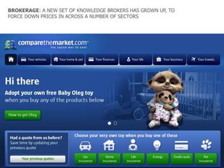 BROKERAGE: A NEW SET OF KNOWLEDGE BROKERS HAS GROWN UP, TO
FORCE DOWN PRICES IN ACROSS A NUMBER OF SECTORS

 