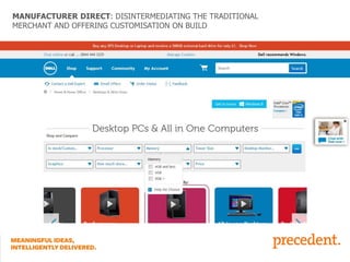 MANUFACTURER DIRECT: DISINTERMEDIATING THE TRADITIONAL
MERCHANT AND OFFERING CUSTOMISATION ON BUILD

 