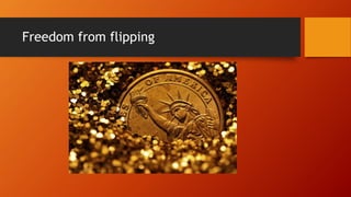 Freedom from flipping
 