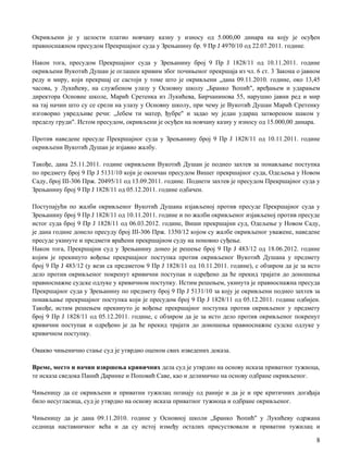 Окривљени je у целости платио новчану казну у износу од 5.000,00 динара на коју je осуђен
правноснажном пресудом Прекршајног суда у Зрењанину бр. 9 Пр Ј 4970/10 од 22.07.2011. године.
Након тога, пресудом Прекршајног суда у Зрењанину број 9 Пр Ј 1828/11 од 10.11.2011. године
окривљени Вукотић Душан je оглашен кривим због почињеног прекршаја из чл. 6 ст. 3 Закона о јавном
реду и миру, који прекршај се састоји у томе што je окривљени „дана 09.11.2010. године, око 13,45
часова, у Лукићеву, на службеном улазу у Основну школу „Бранко Ћопић", вређањем и ударањем
директора Основне школе, Марић Сретенка из Лукићева, Бирчанинова 55, нарушио јавни ред и мир
на тај начин што су се срели на улазу у Основну школу, при чему je Вукотић Душан Марић Сретенку
изговорио увредљиве речи: „Јебем ти матер, ђубре" и задао му један ударац затвореном шаком у
пределу груди". Истом пресудом, окривљени je осуђен на новчану казну у износу од 15.000,00 динара.
Против наведене пресуде Прекршајног суда у Зрењанину број 9 Пр Ј 1828/11 од 10.11.2011. године
окривљени Вукотић Душан je изјавио жалбу.
Такође, дана 25.11.2011. године окривљени Вукотић Душан je поднео захтев за понављање поступка
пo предмету број 9 Пр Ј 5131/10 који je окончан пресудом Вишег прекршајног суда, Одељења у Новом
Саду, број III-306 Прж. 20495/11 од 13.09.2011. године. Поднети захтев je пресудом Прекршајног суда у
Зрењанину број 9 Пр Ј 1828/11 од 05.12.2011. године одбачен.
Поступајући пo жалби окривљеног Вукотић Душана изјављеној против пресуде Прекршајног суда у
Зрењанину број 9 Пр Ј 1828/11 од 10.11.2011. године и пo жалби окривљеног изјављеној против пресуде
истог суда број 9 Пр Ј 1828/11 од 06.03.2012. године, Виши прекршајни суд, Одељење у Новом Саду,
je дана године донело пресуду број III-306 Прж. 1350/12 којом су жалбе окривљеног уважене, наведене
пресуде укинуте и предмети враћени прекршајном суду на поновно суђење.
Након тога, Прекршајни суд у Зрењанину донео je решење број 9 Пр Ј 483/12 од 18.06.2012. године
којим je прекинуто вођење прекршајног поступка против окривљеног Вукотић Душана у предмету
број 9 Пр Ј 483/12 (у вези са предметом 9 Пр Ј 1828/11 од 10.11.2011. године), с обзиром да je за исто
дело против окривљеног покренут кривични поступак и одређено да ће прекид трајати до доношења
правноснажне судске одлуке у кривичном поступку. Истим решењем, укинута je правноснажна пресуда
Прекршајног суда у Зрењанину пo предмету број 9 Пр Ј 5131/10 за коју je окривљени поднео захтев за
понављање прекршајног поступка који je пресудом број 9 Пр Ј 1828/11 од 05.12.2011. године одбијен.
Такође, истим решењем прекинуто je вођење прекршајног поступка против окривљеног у предмету
број 9 Пр Ј 1828/11 од 05.12.2011. године, с обзиром да je за исто дело против окривљеног покренут
кривични поступак и одређено je да ће прекид трајати до доношења правноснажне судске одлуке у
кривичном поступку.
Овакво чињенично стање суд je утврдио оценом свих изведених доказа.
Време, место и начин извршења кривичних дела суд je утврдио на основу исказа приватног тужиоца,
те исказа сведока Панић Даринке и Поповић Саве, као и делимично на основу одбране окривљеног.
Чињеницу да се окривљени и приватни тужилац познају од раније и да je и пре критичних догађаја
било несугласица, суд je утврдио на основу исказа приватног тужиоца и одбране окривљеног.
Чињеницу да je дана 09.11.2010. године у Основној школи „Бранко Ћопић" у Лукићеву одржана
седница наставничког већа и да су истој између осталих присуствовали и приватни тужилац и
8
 