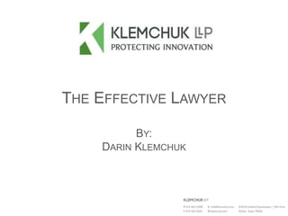 THE EFFECTIVE LAWYER
BY:
DARIN KLEMCHUK
 