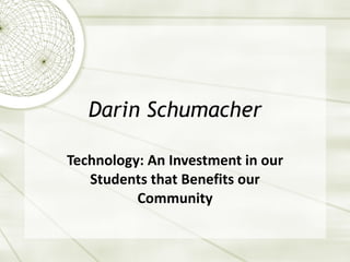 Darin Schumacher Technology: An Investment in our Students that Benefits our Community 