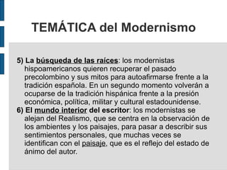 TEMÁTICA del Modernismo

5) La búsqueda de las raíces: los modernistas
   hispoamericanos quieren recuperar el pasado
   p...
