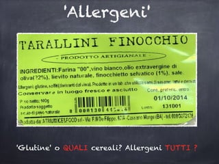 'Allergeni'
'Glutine' o QUALI cereali? Allergeni TUTTI ?
 