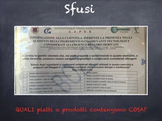 Sfusi
QUALI piatti o prodotti contengono COSA?
 