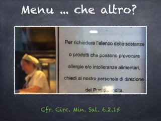 Menu ... che altro?
Cfr. Circ. Min. Sal. 6.2.15
 