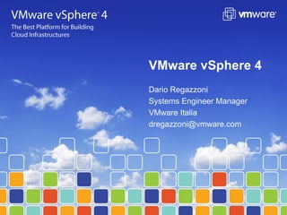 Dario Regazzoni Systems Engineer Manager VMware Italia [email_address] VMware vSphere 4   