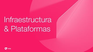 Infraestructura
& Plataformas
 