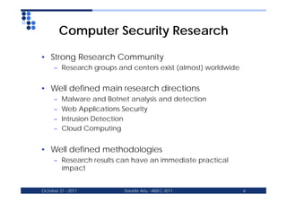 Computer Security Research

• Strong Research Community
     – Research groups and centers exist (almost) worldwide


• We...
