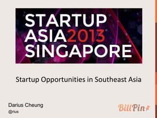 Startup Opportunities in Southeast Asia


Darius Cheung
@rius
 