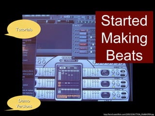 Tutorials
            Started
            Making
            Beats

 Demo
Versions
            http://farm3.staticflickr.com/2302/2236177436_02e8643904.jpg
 