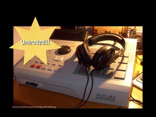 Upgraded!!!




http://en.wikipedia.org/wiki/File:Akai_MPC2000XL.jpg
 