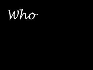 Who
 