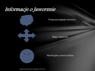 Nieoficjalny serwis miasta
Informacje o Jaworznie
Prognoza pogody Jaworzno
Mapa Jaworzna
 