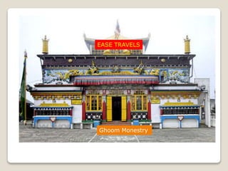 Ghoom Monestry
EASE TRAVELS
 